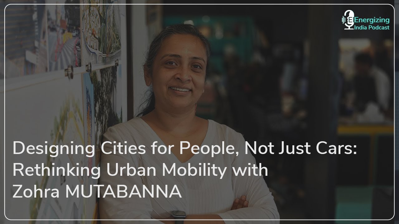 Designing Cities for People, Not Just Cars: Rethinking Urban Mobility with Zohra Mutabanna