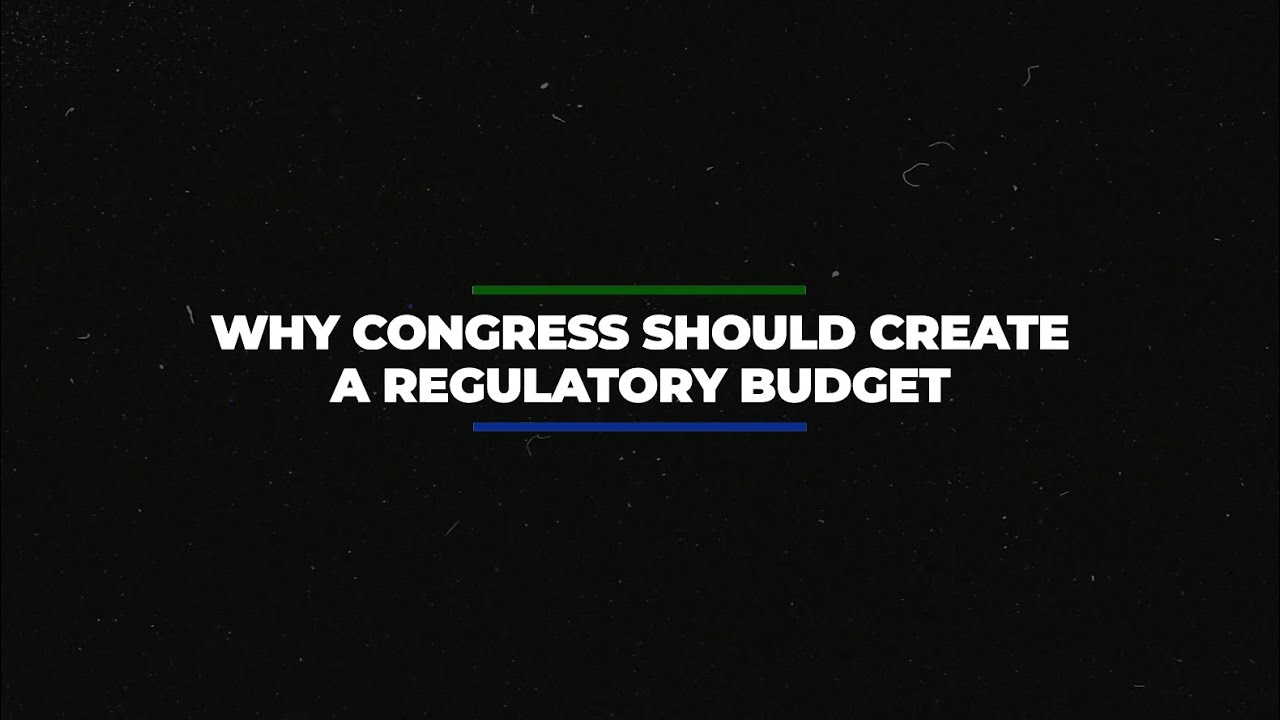 Why Congress Should Create a Regulatory Budget