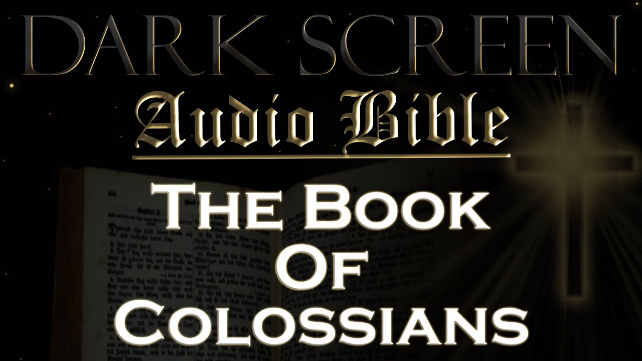 Dark Screen - Audio Bible - The Book of Colossians - KJV. Fall Asleep with God's Word.