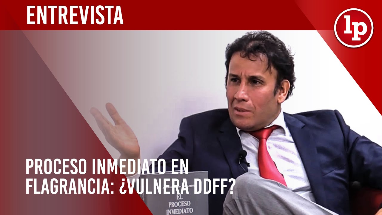 Proceso inmediato en flagrancia: ¿vulnera DDFF? Entrevista a Alonso R. Peña Cabrera Freyre