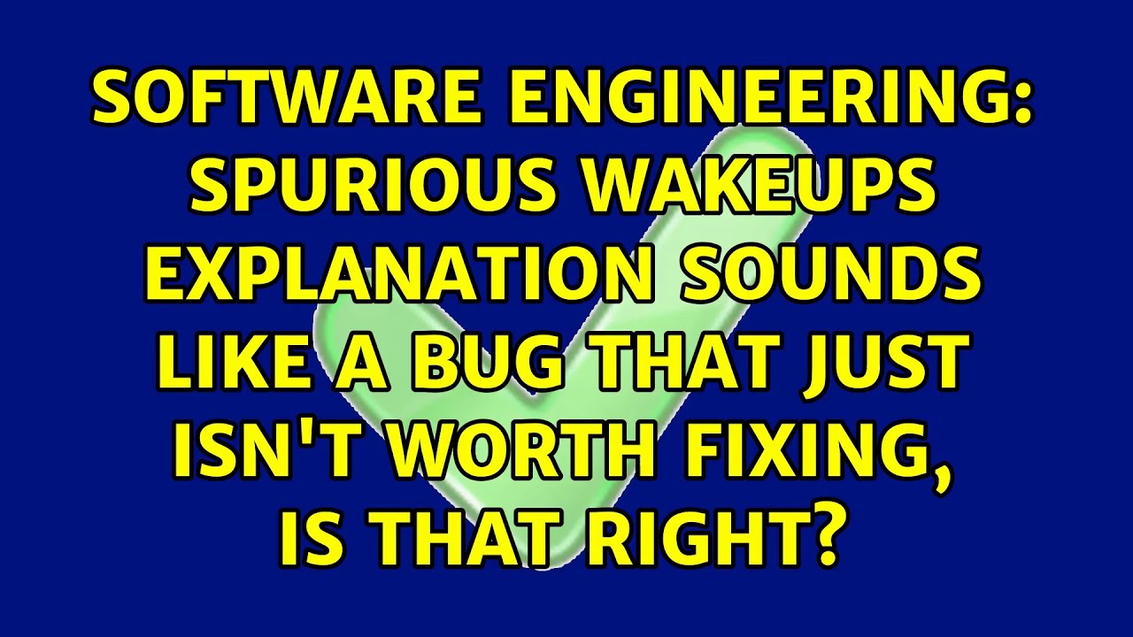 Spurious wakeups explanation sounds like a bug that just isn't worth fixing, is that right?