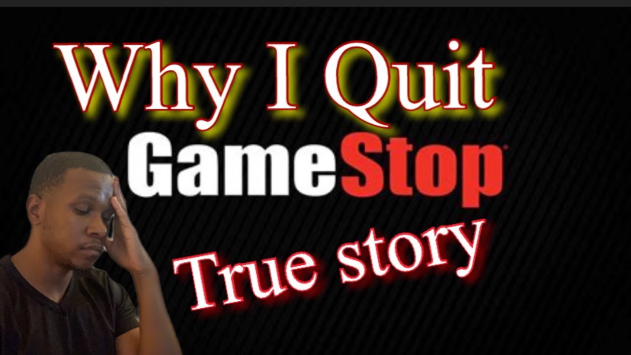 Why I Quit Working At GameStop True Story
