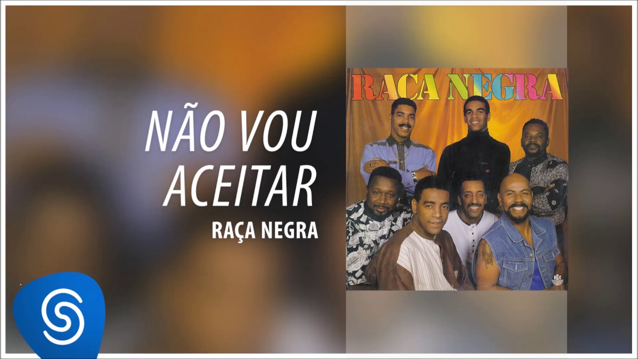 Ra&ccedil;a Negra - N&atilde;o Vou Aceitar (Ra&ccedil;a Negra, Vol. 4) [&Aacute;udio Oficial]