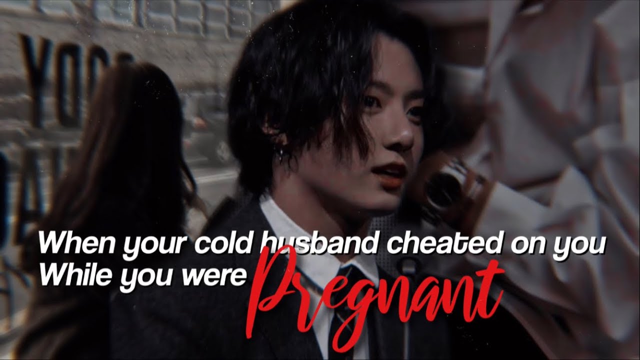 JJK || When your cold husband cheated on you when you’re pregnant and regret if after you leave him