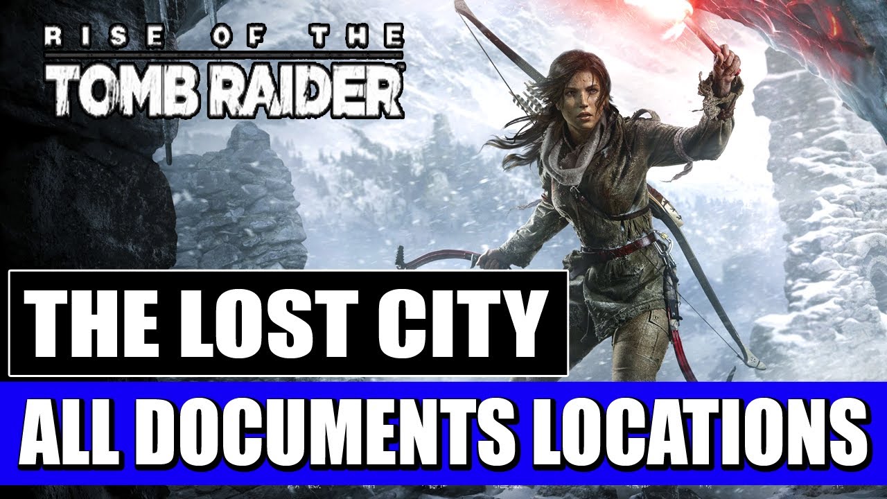 Rise of the Tomb Raider - The Lost City - All Documents Locations