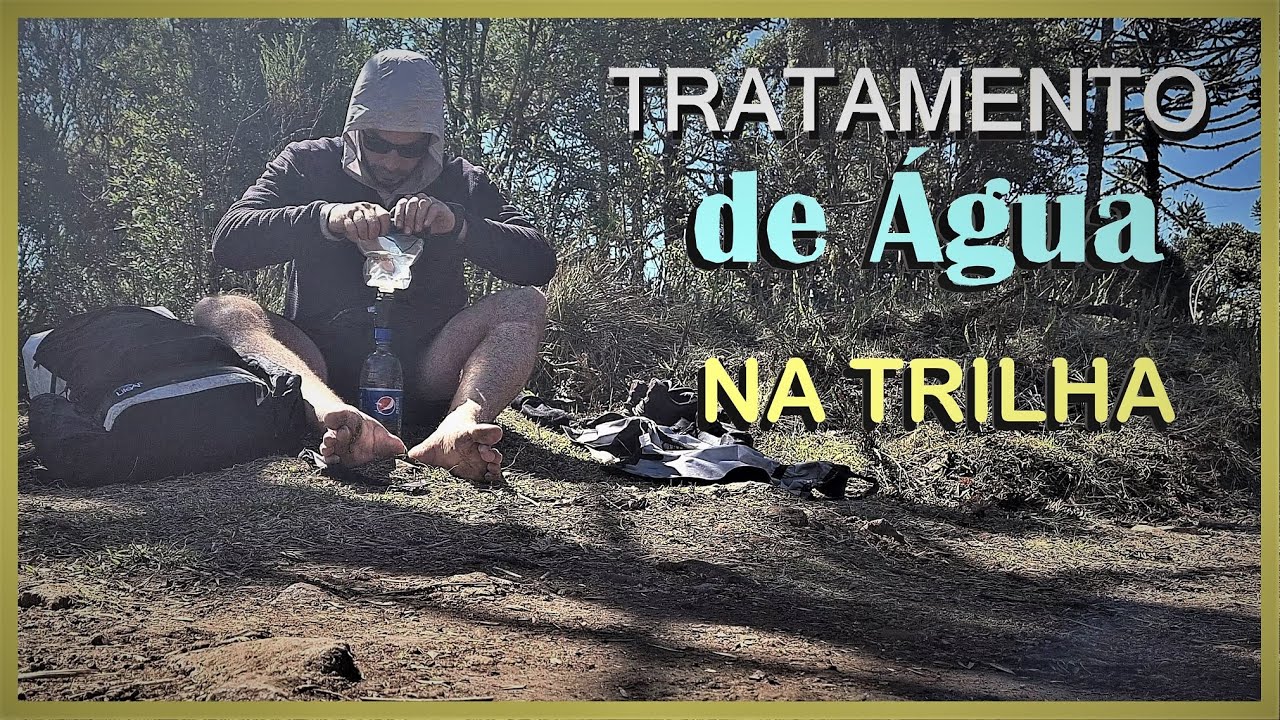Tratamento de ÁGUA na trilha - Entenda os métodos