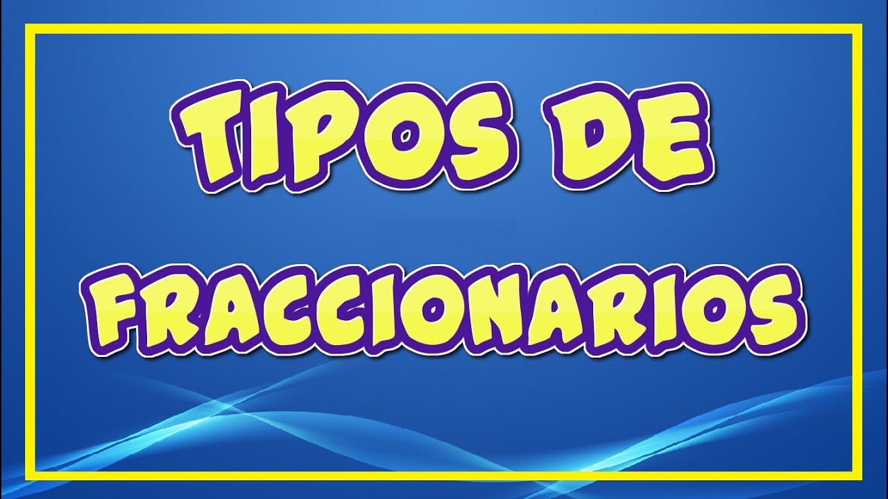 Tipos de N&uacute;meros Fraccionarios