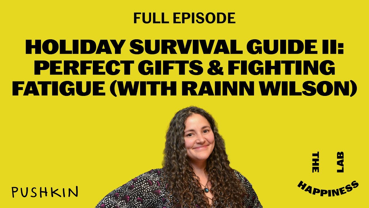 Holiday Survival Guide II: Perfect Gifts and Fighting Fatigue ft. Rainn Wilson | The Happiness Lab
