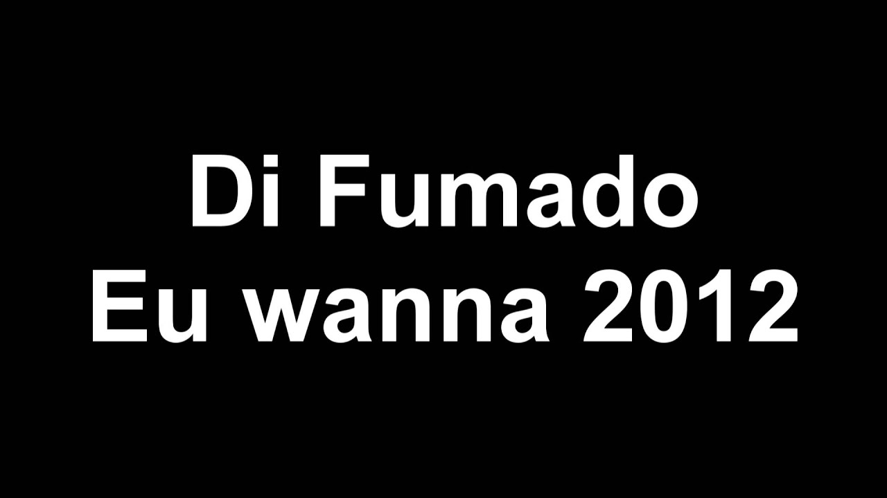 Di Fumado-Eu Wanna