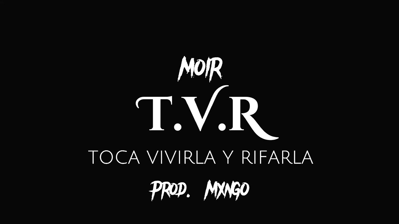 MOIR - T.V.R (TOCA VIVIRLA Y RIFARLA) Prod. 