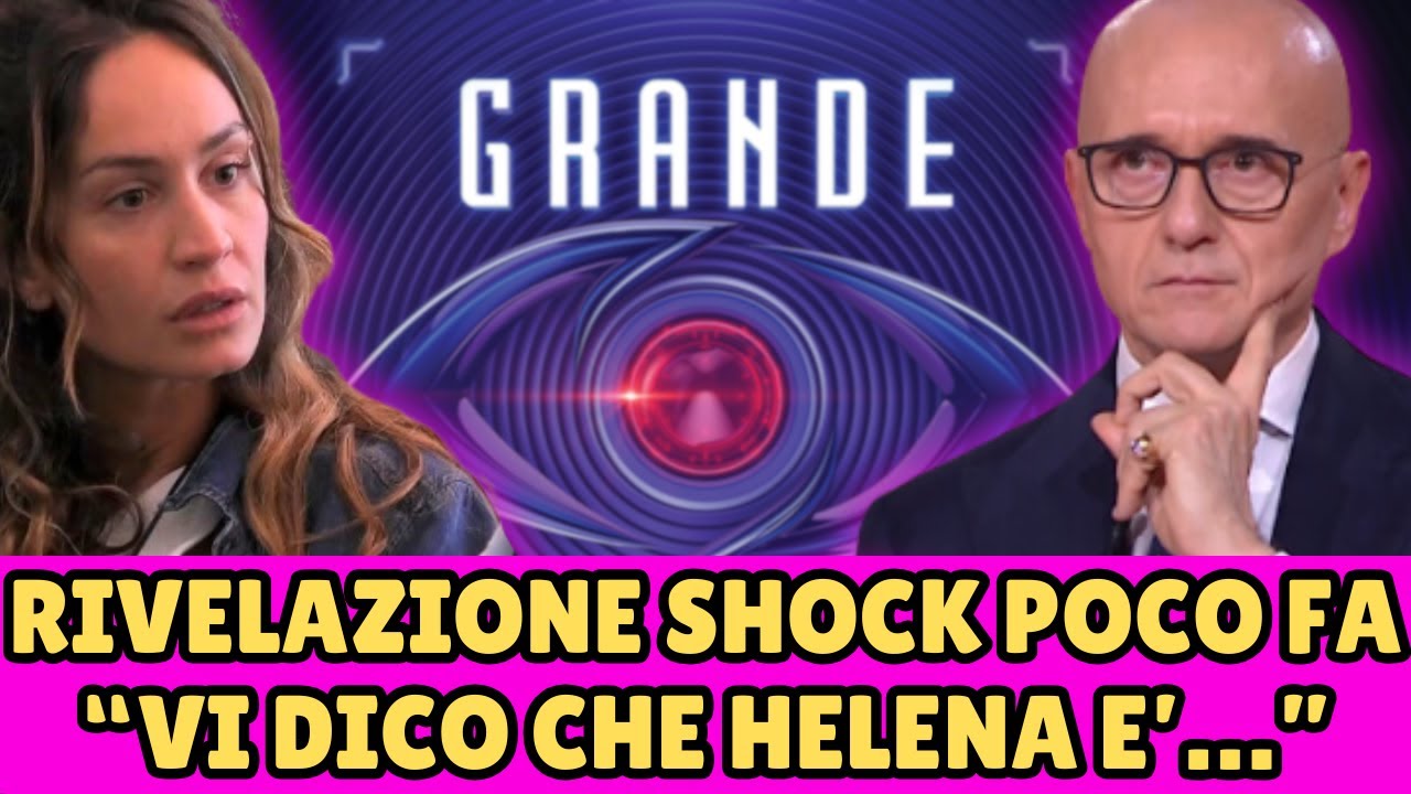GRANDE FRATELLO RIVELAZIONE SHOCK! "VI DICO CHE HELENA E'..." FAN SCONVOLTI!