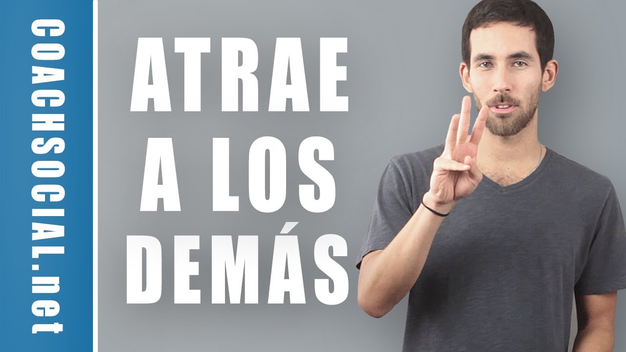 3 Comportamientos Que Atraen A Los Dem&aacute;s | Coach Social