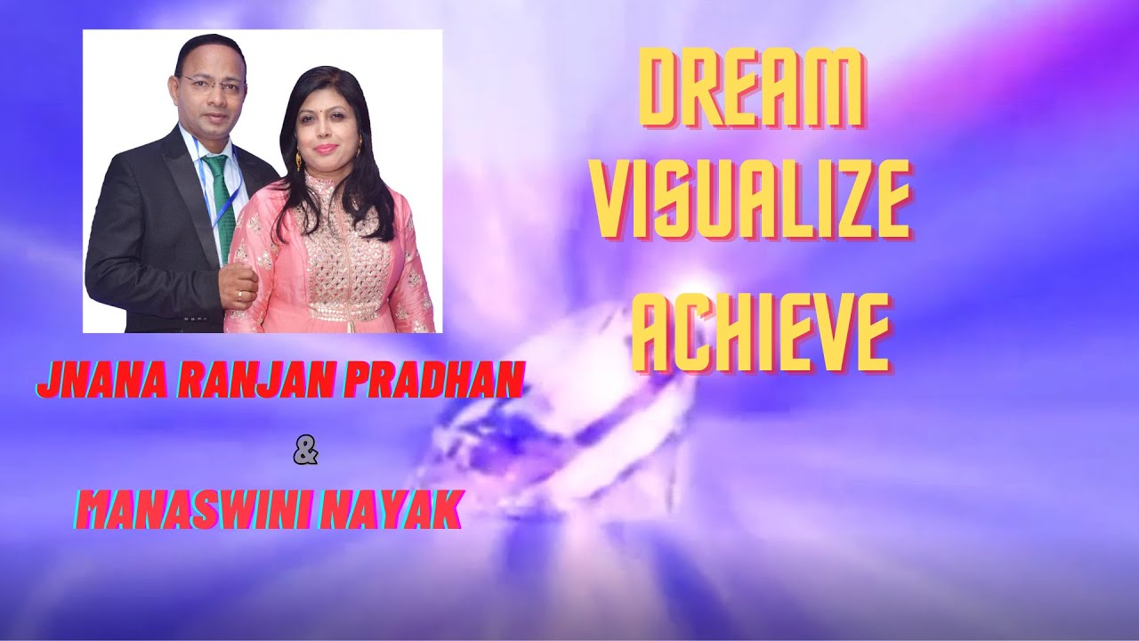 DREAM, VISUALIZE & ACHIEVE ~ by Founder EDC Jnana Ranjan Pradhan and Manaswani Nayak~ Success Story