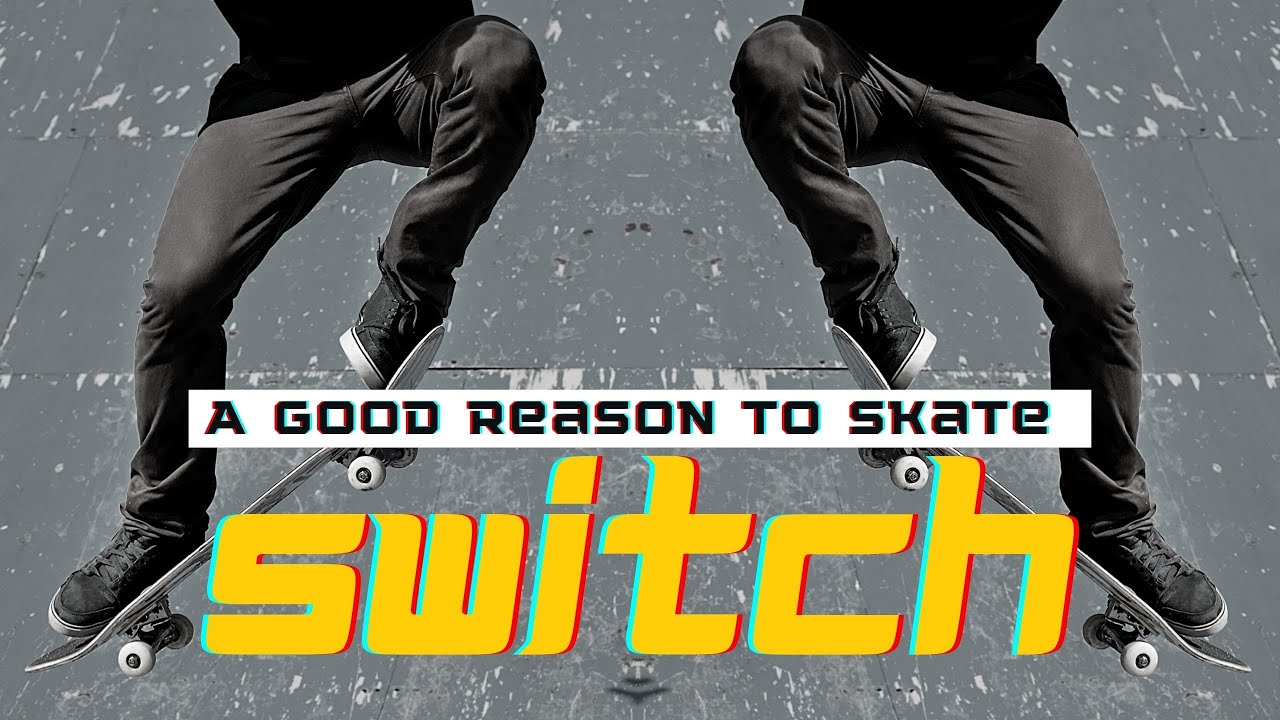 The Real Reason to Skate Switch