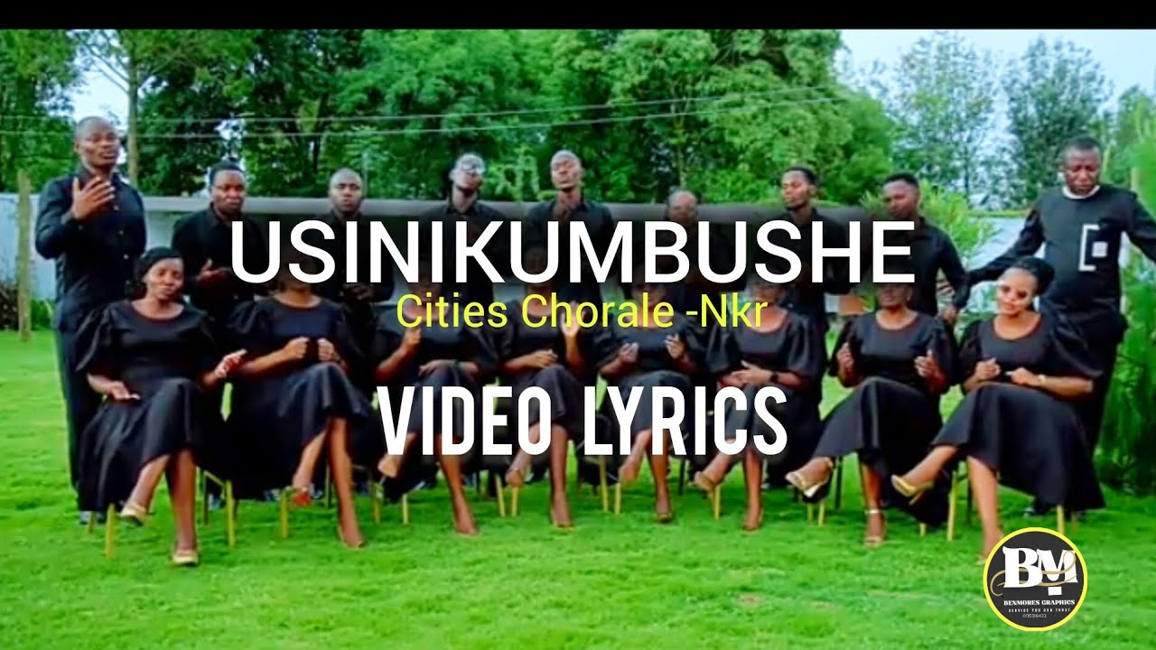 USINIKUMBUSHE-_-BY-_-CITIES CHORALE NKR-_- VIDEO LYRICS