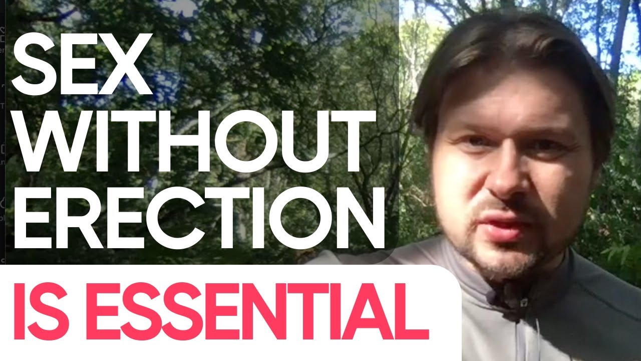 Why you MUST have sex without erection sometimes | Alexey Welsh