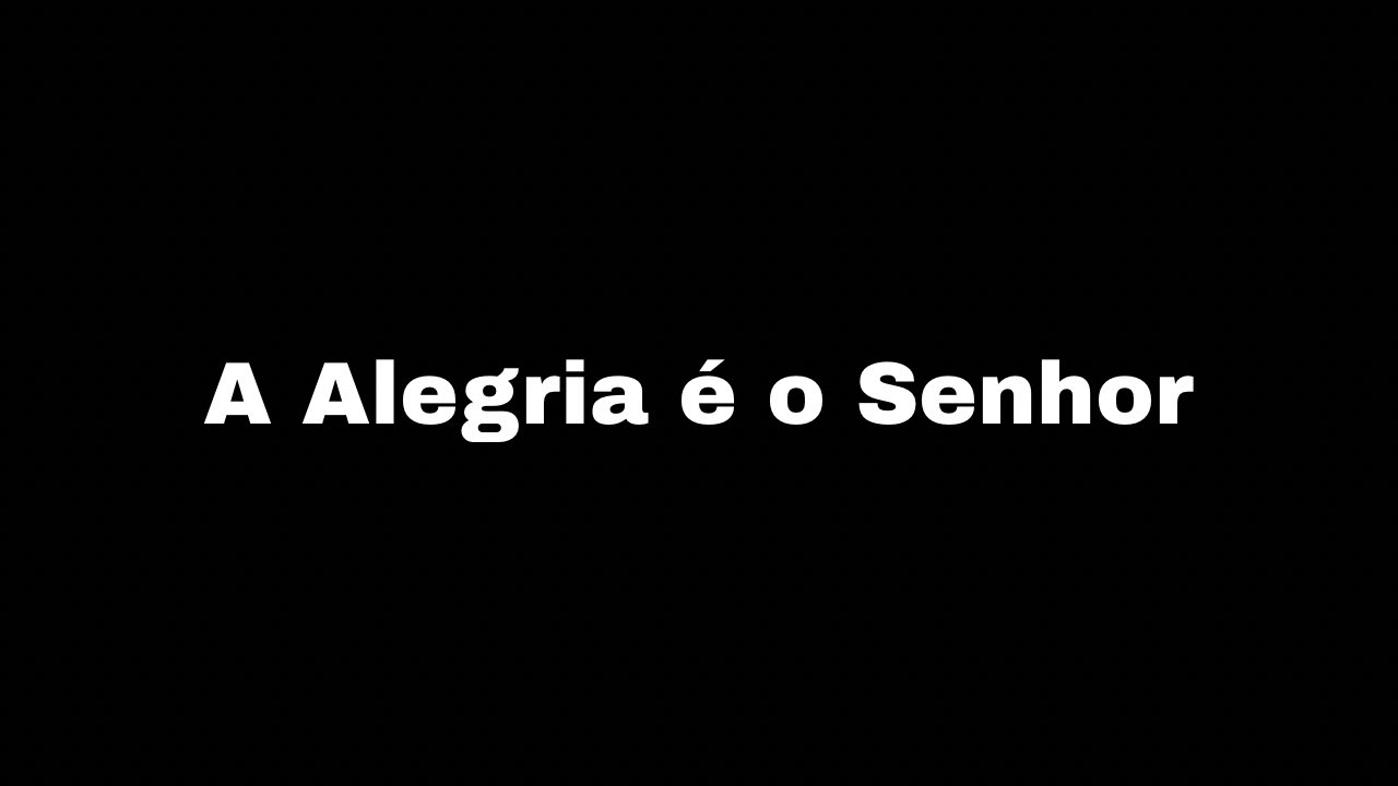 A Alegria é o Senhor
