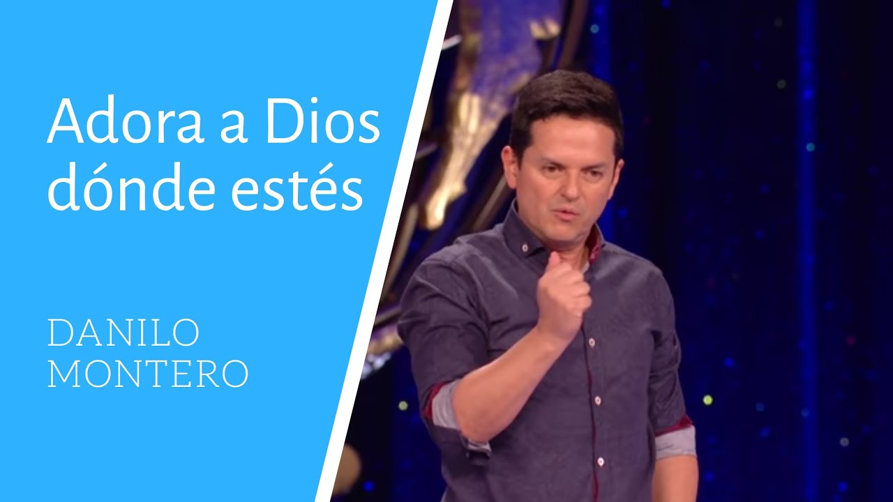 Adora a Dios Dónde Estés - Danilo Montero - Prédicas Cristianas 2018
