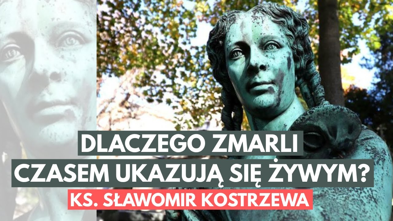 Dlaczego zmarli czasem ukazują się żywym? - ks. Sławomir Kostrzewa