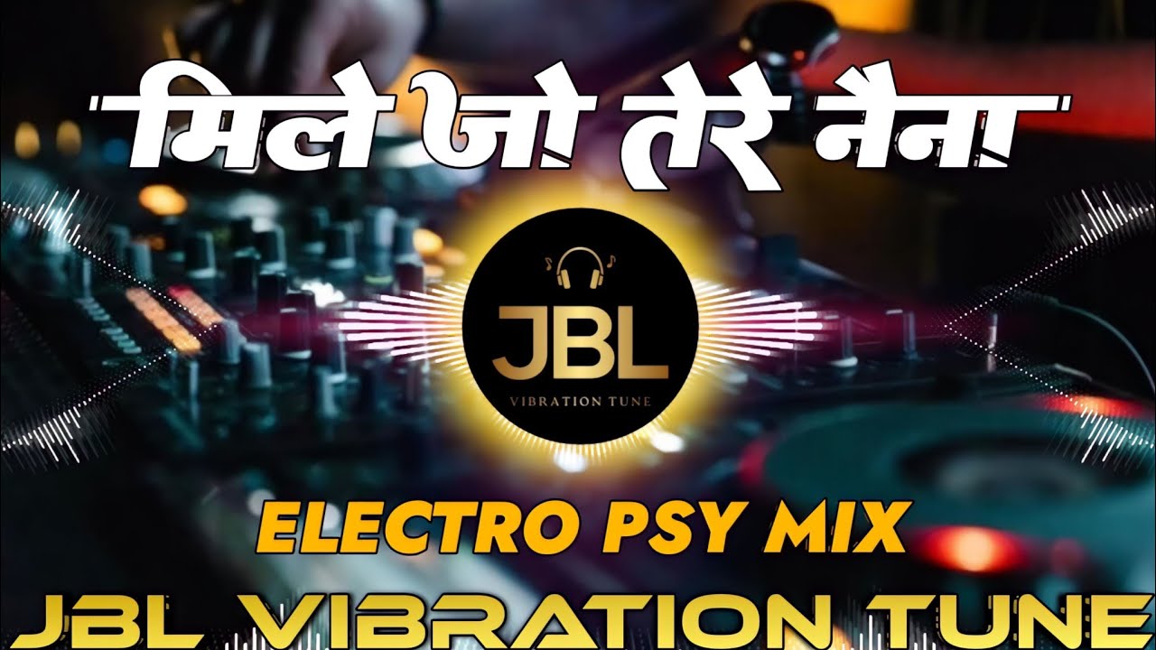 Mile Jo Tere Naina Dj Remix Song || Electro Psy Mix ||Hindi Dj Song || Jbl Dj Song || Remix | Dj Mkb