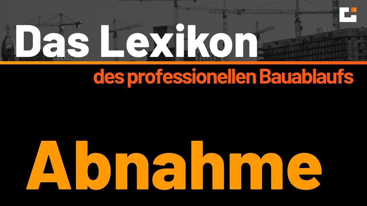 Das Lexikon des professionellen Bauablaufs - Erste Folge: Die Abnahme