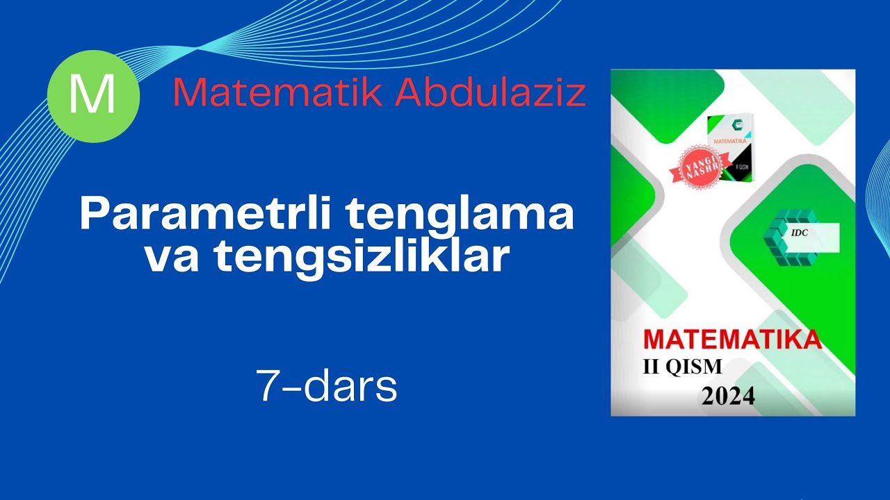IDC matematika 2-qism: 7-dars. Parametrli tenglama va tengsizliklar