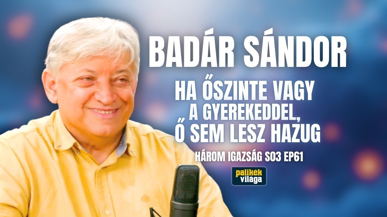 BADÁR SÁNDOR: HA ŐSZINTE VAGY A GYEREKEDDEL, Ő SEM LESZ HAZUG | Három igazság | Palikék világa