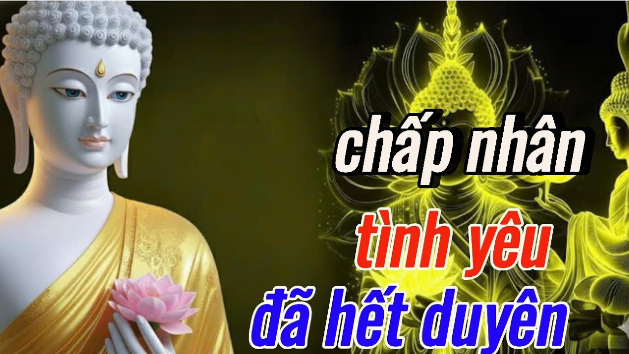 Phật Dạy: Chấp Nhậ Tình Yêu Khi Đã Hết Duyên