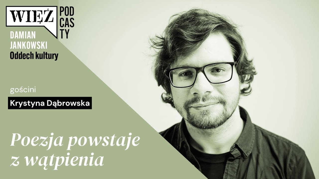 Poezja powstaje z wątpienia. Rozmawiają Krystyna Dąbrowska i Damian Jankowski