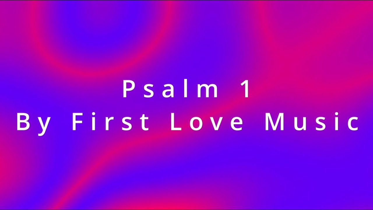 Psalm 1 By First Love Music Instrumental Lyric Video