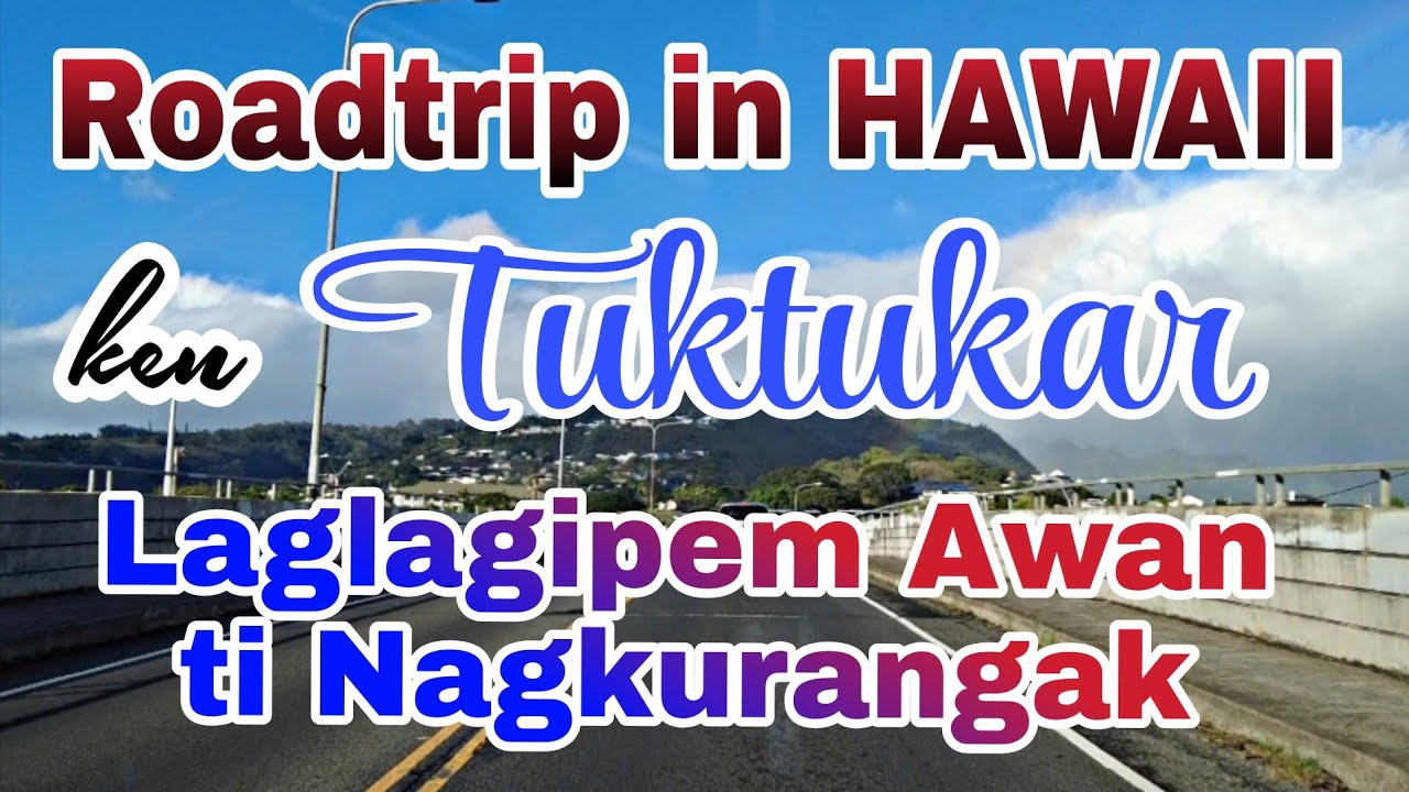 Roadtrip in Hawaii and Soundstrip Nonstop Ilocano Love Song, Laglagipem Awan ti Nagkurangak
