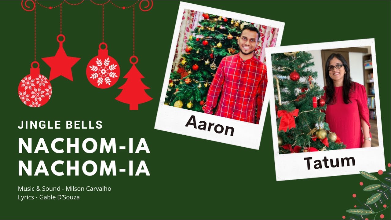 Jingle Bells in Konkani, Nachom-ia Nachom-ia - Tatum (Babli), Aaron