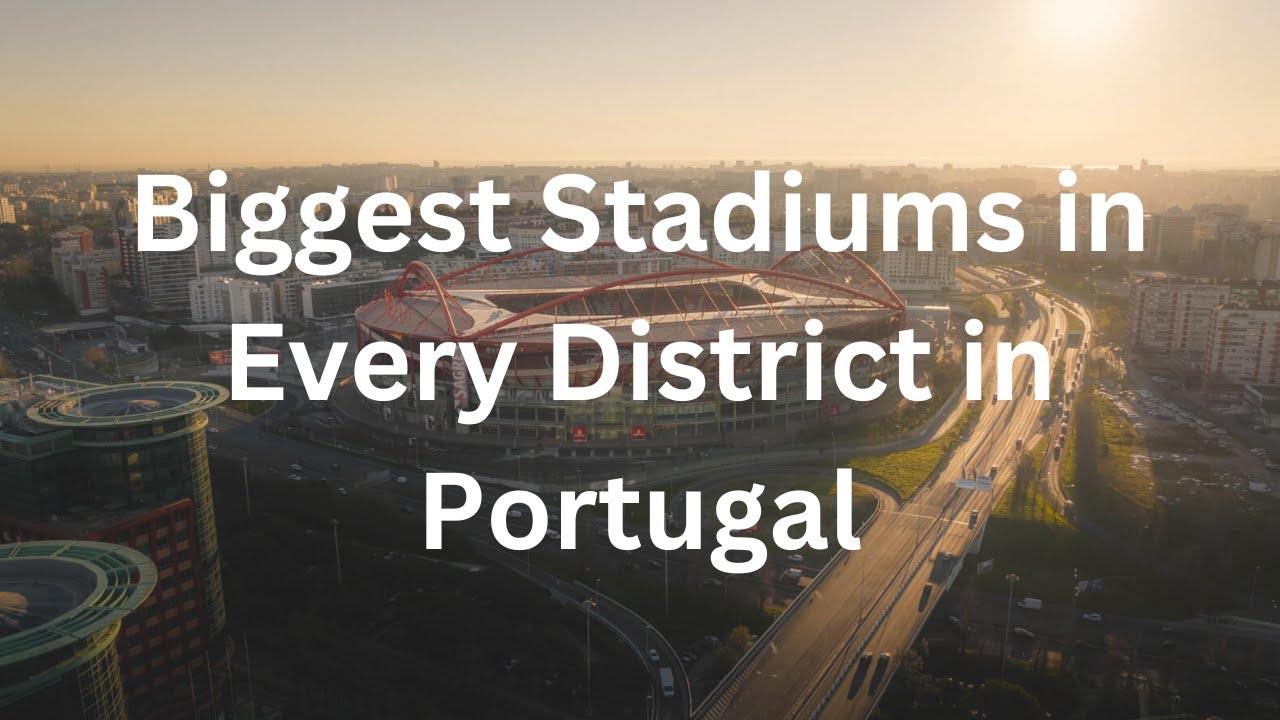 Biggest Stadiums in Every District in Portugal