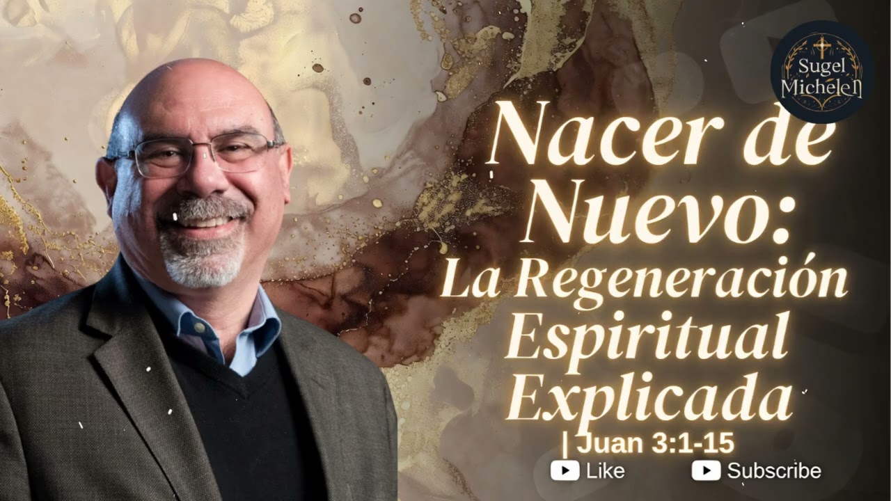 NACER DE NUEVO: LA REGENERACIÓN ESPIRITUAL EXPLICADA | JUAN 3:1-15 - Pastor Sugel Michelen Messages