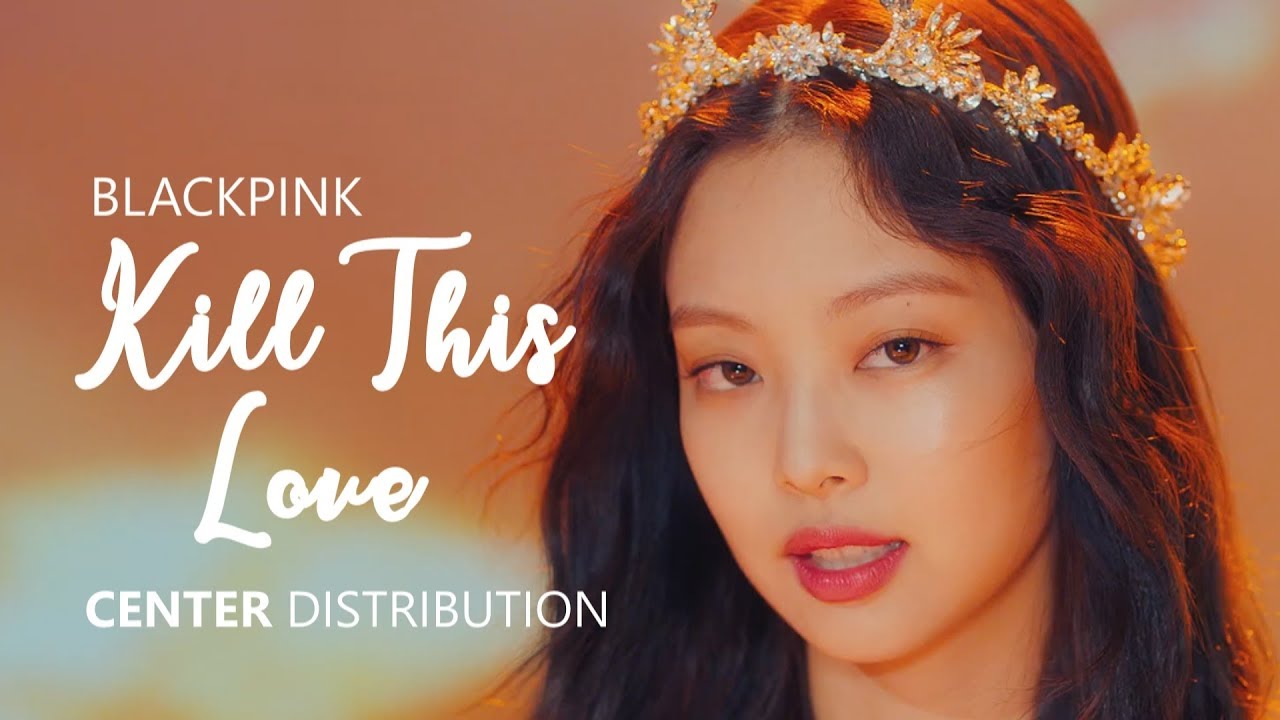 BLACKPINK 블랙핑크 - KILL THIS LOVE | Center Distribution