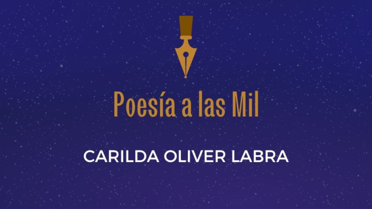 POESÍA A LAS MIL: CARILDA OLIVER LABRA