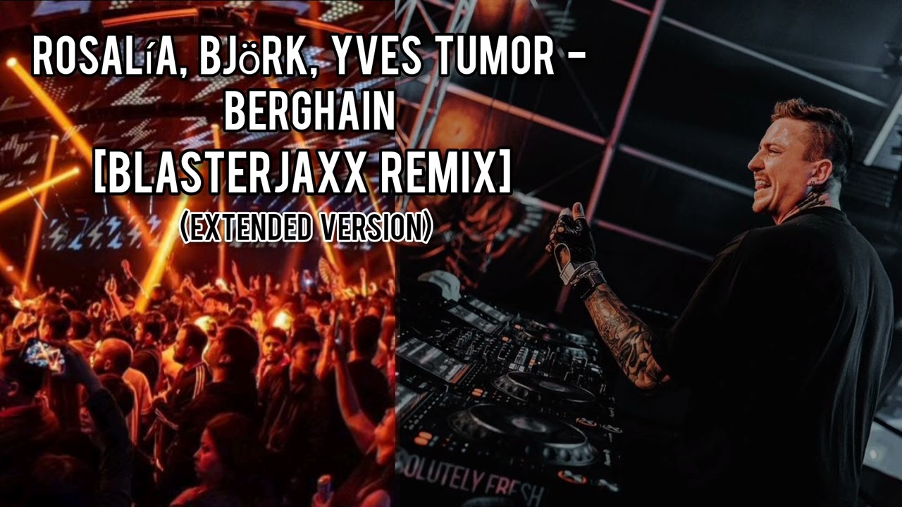ROSALÍA, Björk, Yves Tumor - Berghain (Blasterjaxx Extended Remix)