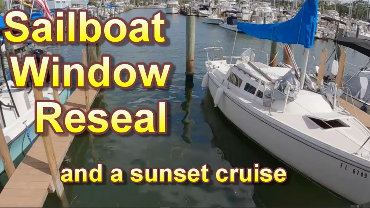 Sailboat Window Reseal and Sunset Cruise