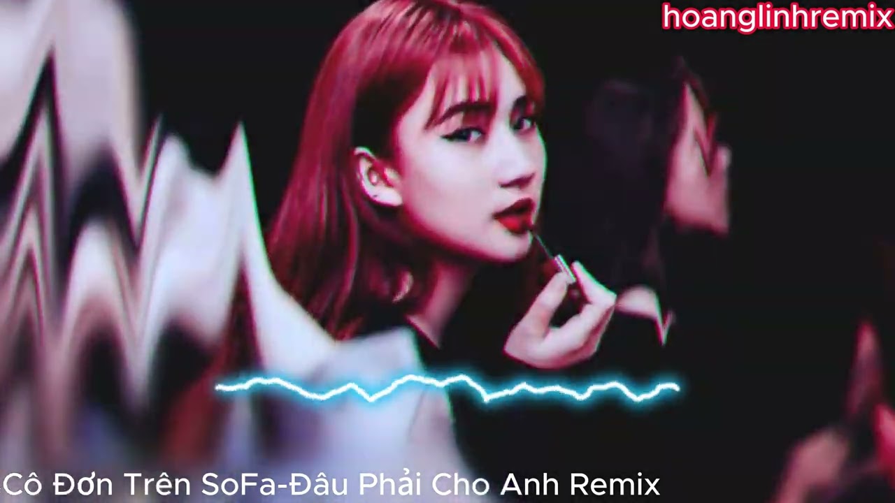 C&ocirc; Đơn Tr&ecirc;n SoFa Remix Tuyển tập những ca kh&uacute;c b&agrave;i h&aacute;t Remix h&oacute;t hay mới nhất TikTok 2023 REMIX