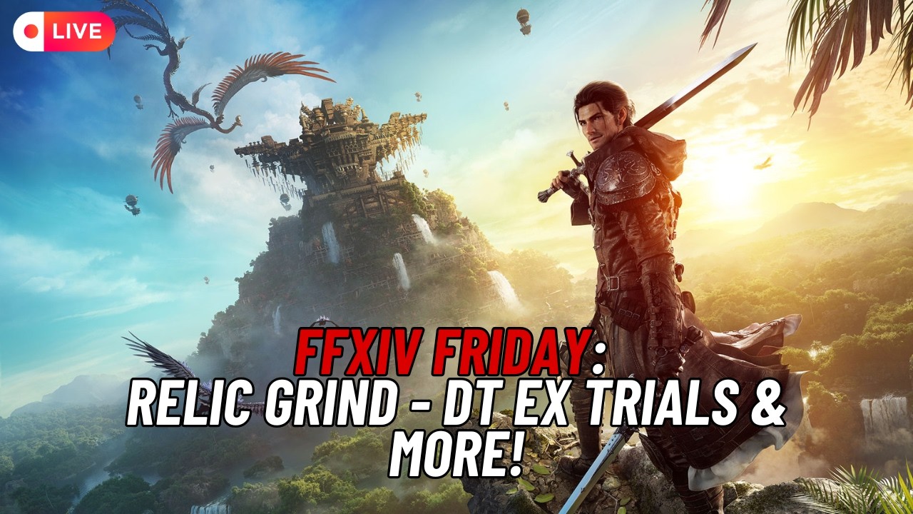 FFXIV Friday | Relic Grind - DT Ex Trials & More!