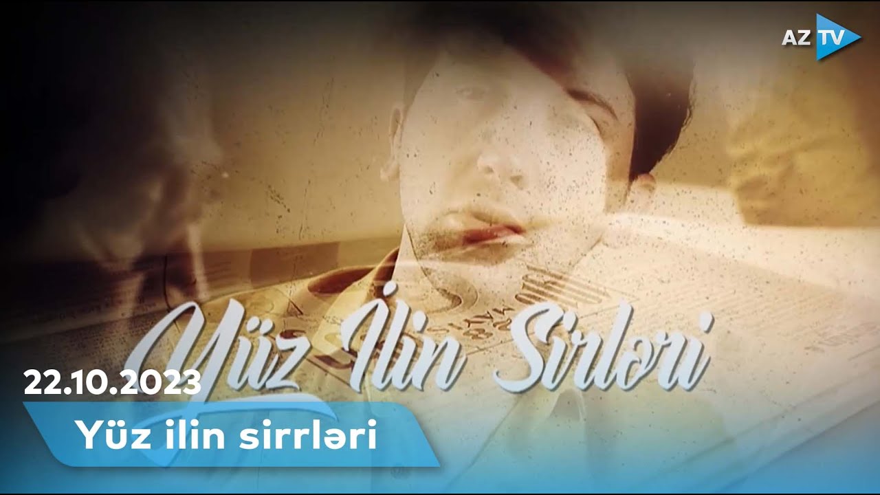 Türkçülük ideologiyasının atası sayılan Əli bəy Hüseynzadə gizlinləri | YÜZ İLİN SİRLƏRİ– 22.10.2023