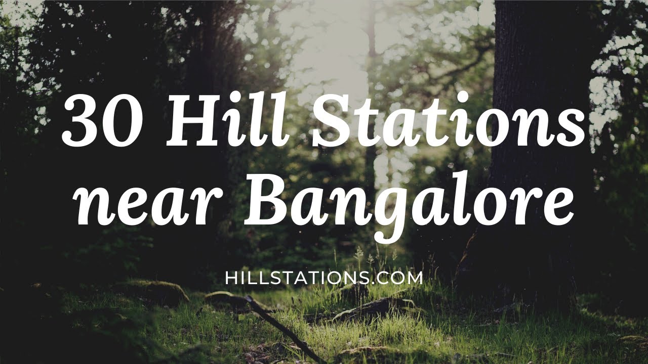 Top 30 Hill Stations near Bangalore.