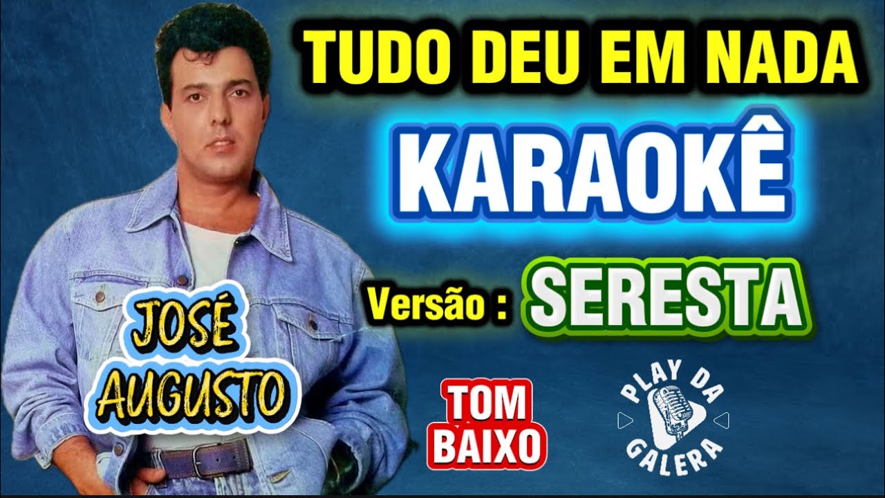 KARAOKÊ DA MÚSICA TUDO DEU EM NADA / José Augusto ( Versão ) SERESTA Tom Baixo PLAYBACK COM LETRA 
