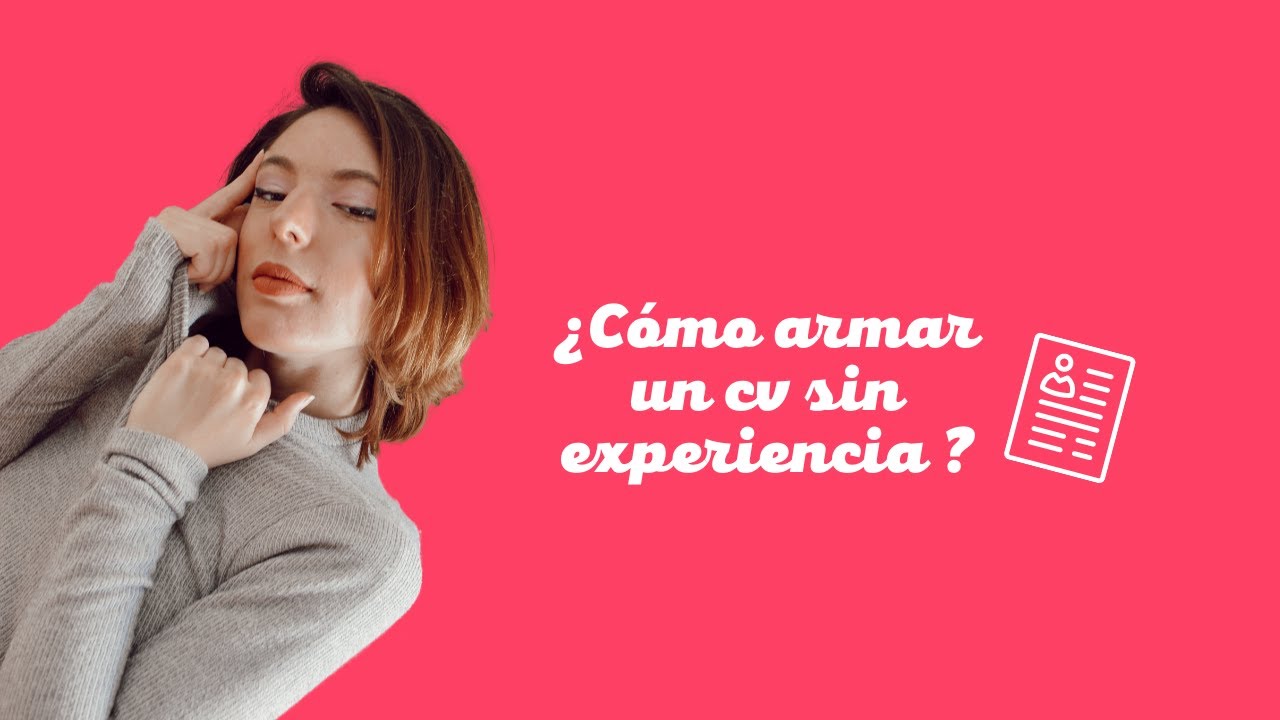 ¿Cómo armar un cv atractivo sin experiencia laboral?