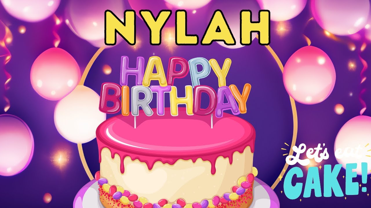Happy Birthday Nylah, Birthday of Nylah, Best Birthday Wishes, hbd