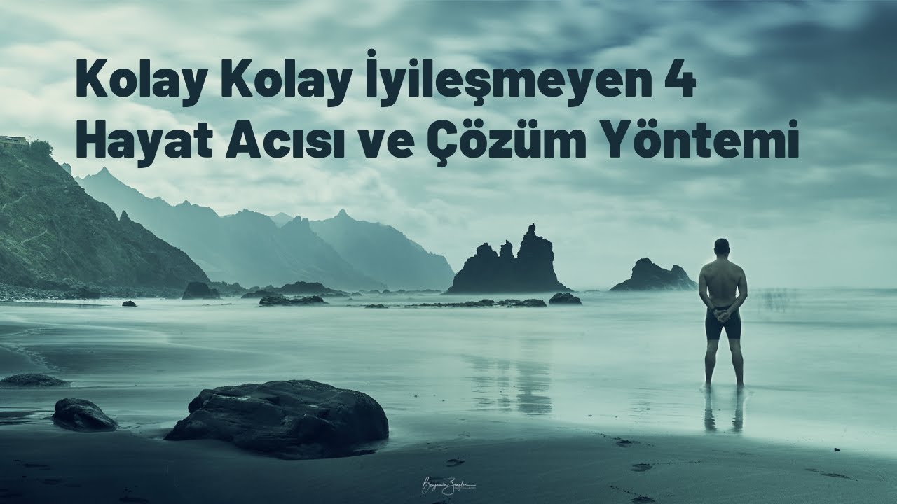 Kolay İyileşmeyen 4 Hayat Acısı ve Çözüm Yöntemi