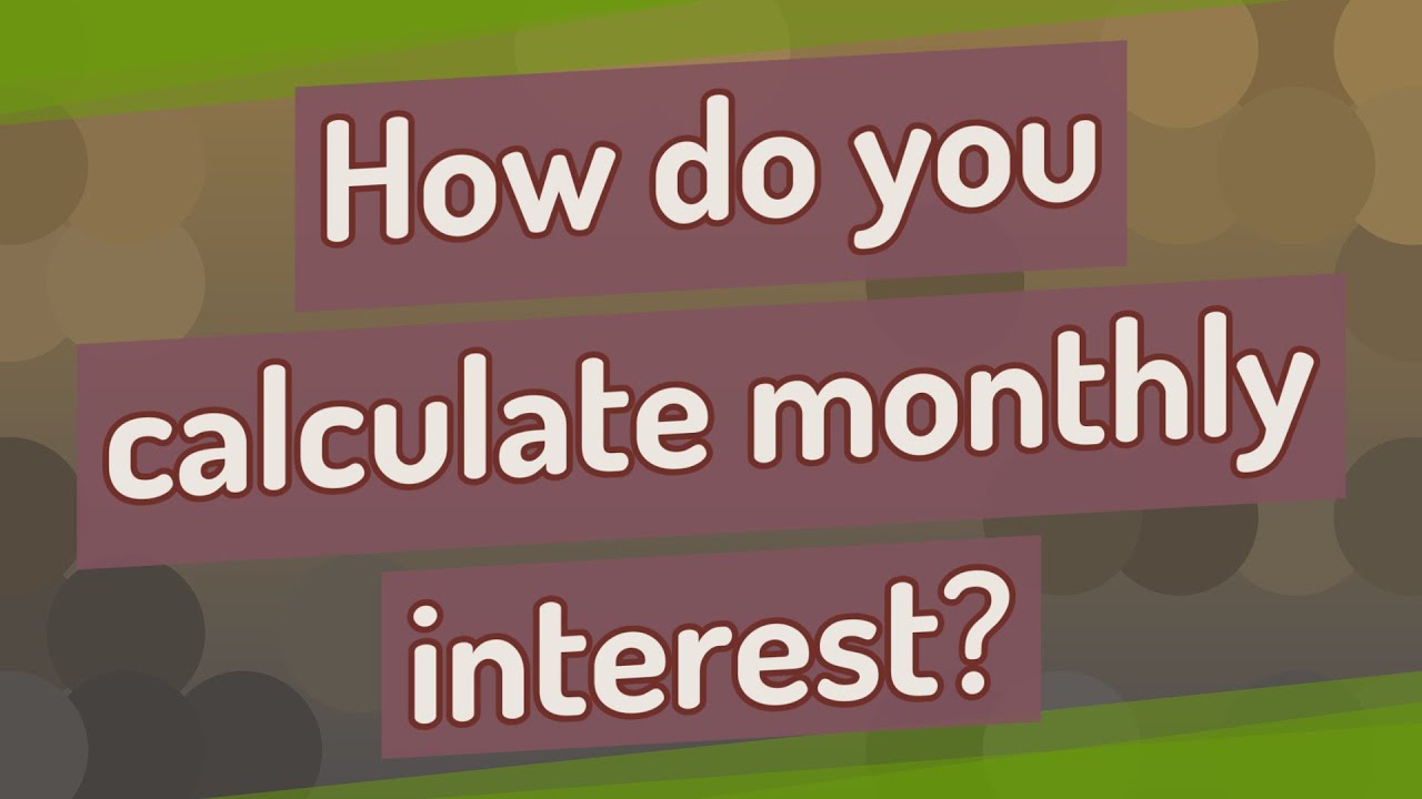 How do you calculate monthly interest?