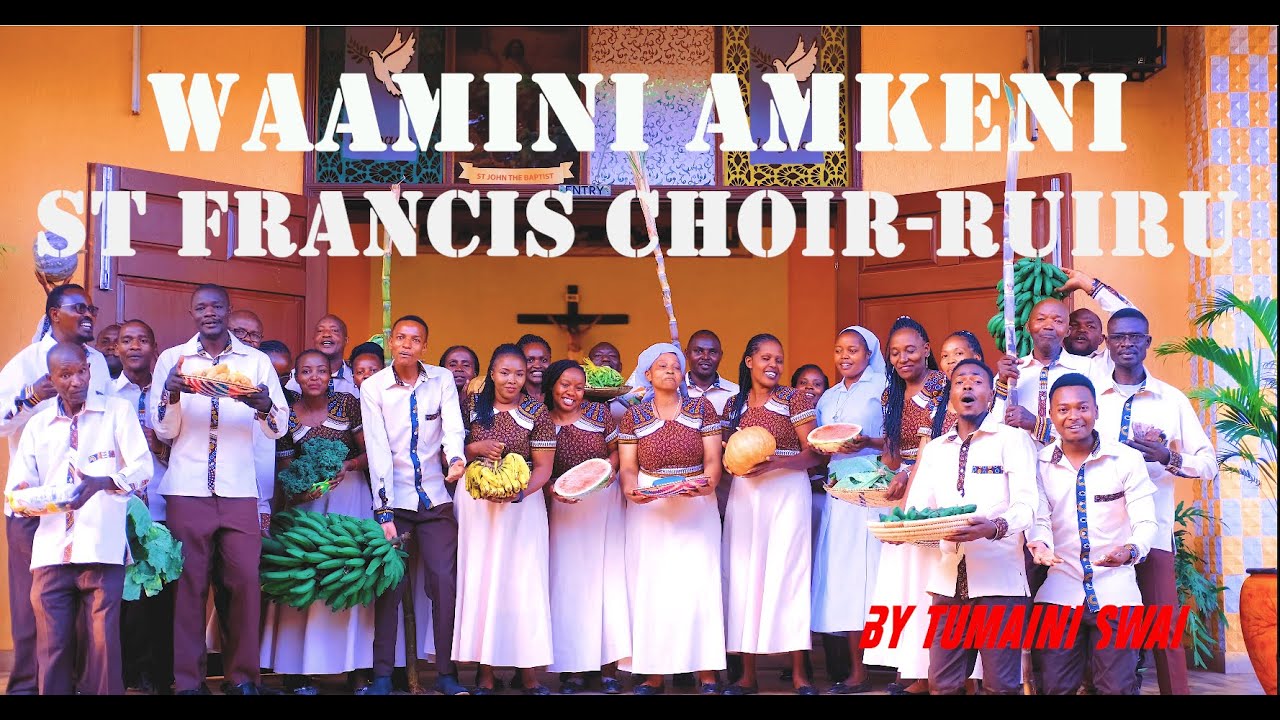 WAAMINI AMKENI || ST. FRANCIS OF ASSISI CHOIR RUIRU (OFFICIAL MUSIC VIDEO)