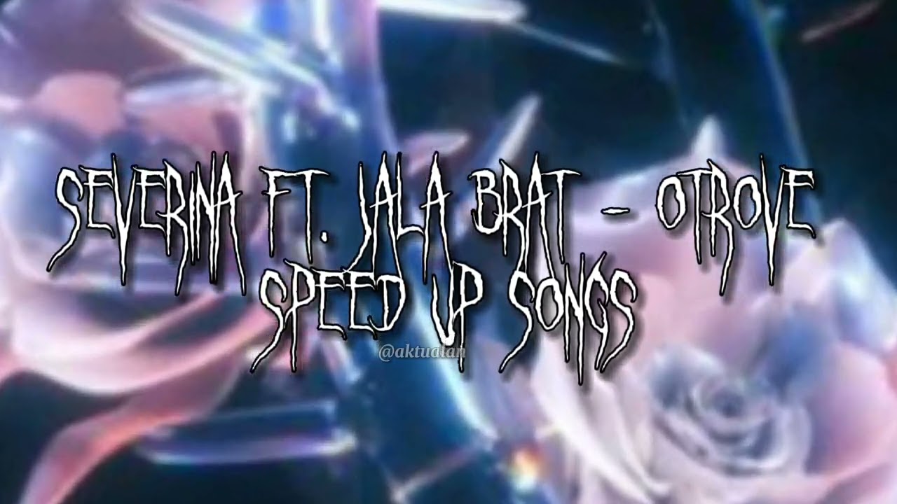 SEVERINA FT. JALA BRAT - OTROVE speed up songs 💯💯💯