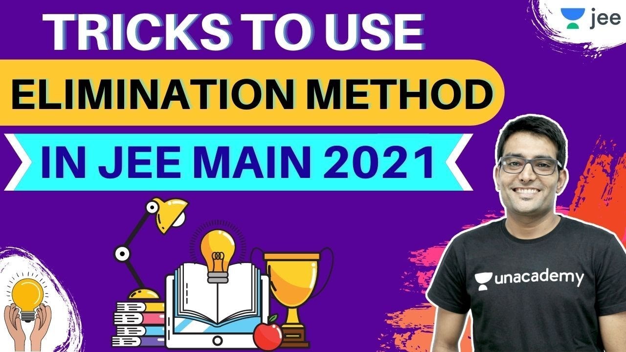 JEE: Tricks To Use Elimination Method in JEE Main 2021 | Unacademy JEE | Ashwani Tyagi